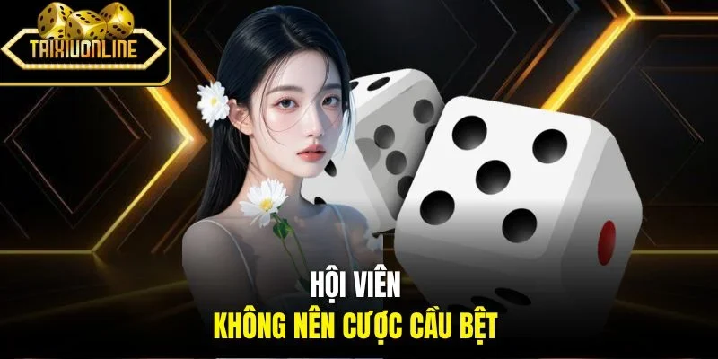 Hội viên không nên cược cầu bệt