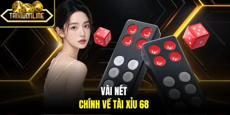 Vài nét chính về Tài xỉu 68